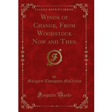 Winds of Change, From Woodstock Now and Then (Classic Reprint)