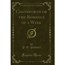 Chatsworth or the Romance of a Week, Vol. 3 of 3 (Classic Reprint)