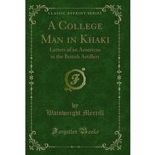 A College Man in Khaki: Letters of an American in the British Artillery