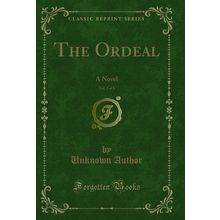 The Ordeal, Vol. 3 of 3: A Novel (Classic Reprint)