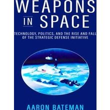 Weapons In Space: Technology, Politics, And The Rise And Fall Of The Strategic D