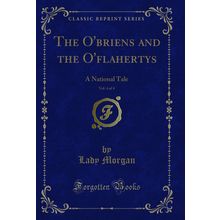 The O'briens and the O'flahertys, Vol. 4 of 4: A National Tale
