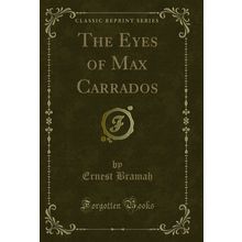 The Eyes of Max Carrados (Classic Reprint)