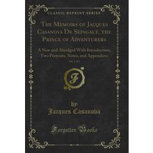 The Memoirs of Jacques Casanova De Seingalt, the Prince of Adventurers, Vol
