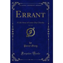 Errant, Vol. 3 of 3: A Life-Story of Latter-Day Chivalry (Classic Reprint)
