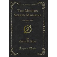 The Modern Screen Magazine, Vol. 1: November, 1930 (Classic Reprint)