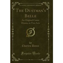 The Dustman's Belle: An Original Comic Drama, in Two Acts (Classic Reprint)