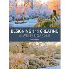Designing And Creating A Winter Garden - Sally Gregson
