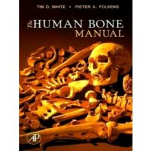 The Human Bone Manual by Tim D. White; Pieter A. Folkens