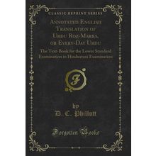 Annotated English Translation of Urdu Roz-Marra, or Every-Day Urdu