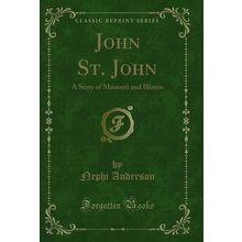 John St. John: A Story of Missouri and Illinois (Classic Reprint)