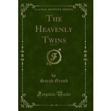 The Heavenly Twins, Vol. 3 of 3 (Classic Reprint)