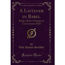 A Listener in Babel: Being a Series of Imaginary Conversations Held