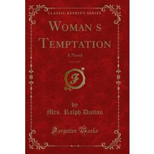 Womans Temptation, Vol. 3 of 3: A Novel (Classic Reprint)