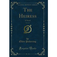 The Heiress, Vol. 2 of 3: A Novel (Classic Reprint)