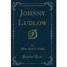 Johnny Ludlow, Vol. 1 of 3 (Classic Reprint)