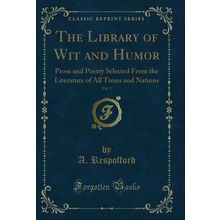 The Library of Wit and Humor, Vol. 1 (Classic Reprint)