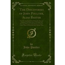 The Discoveries of John Poulter, Alias Baxter (Classic Reprint)