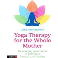 Yoga Therapy for the Whole Mother