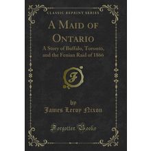 A Maid of Ontario: A Story of Buffalo, Toronto, and the Fenian Raid of 1866