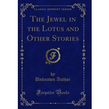 The Jewel in the Lotus and Other Stories (Classic Reprint)