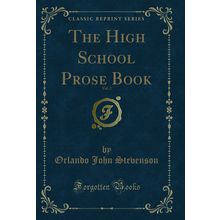 The High School Prose Book, Vol. 2 (Classic Reprint)