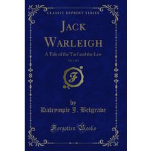 Jack Warleigh, Vol. 2 of 2: A Tale of the Turf and the Law (Classic Reprint)