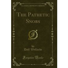 The Pathetic Snobs (Classic Reprint)
