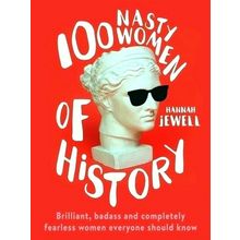 100 Nasty Women of History - Brilliant, Badass and Completely Fearless Women Eve