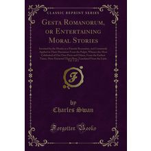Gesta Romanorum, or Entertaining Moral Stories, Vol. 1 of 2 (Classic Reprint)