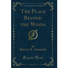 The Place Beyond the Winds (Classic Reprint)