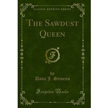 The Sawdust Queen (Classic Reprint)