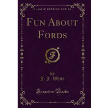 Fun About Fords (Classic Reprint)