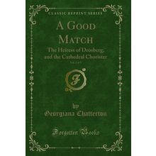 A Good Match, Vol. 2 of 3: The Heiress of Drosberg, and the Cathedral Chorister