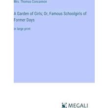 A Garden of Girls;Or, Famous Schoolgirls of Former Days