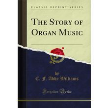 The Story of Organ Music (Classic Reprint)