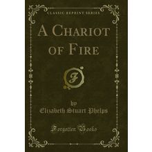 A Chariot of Fire (Classic Reprint)