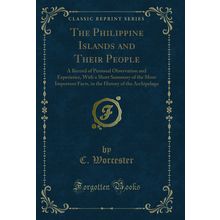 The Philippine Islands and Their People (Classic Reprint)