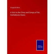 A Visit to the Cities and Camps of the Confederate States