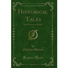 Historical Tales, Vol. 4: The Romance of Reality (Classic Reprint)