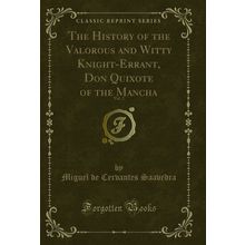 The History of the Valorous and Witty Knight-Errant, Don Quixote of the Mancha