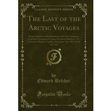 The Last of the Arctic Voyages, Vol. 1 of 2 (Classic Reprint)