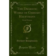 The Dramatic Works of Gerhart Hauptmann, Vol. 2: Social Dramas