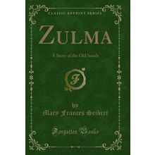 Zulma: A Story of the Old South (Classic Reprint)