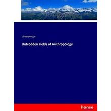 Untrodden Fields of Anthropology