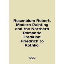 Rosenblum Robert. Modern Painting and the Northern Roman Tradition: Friedrich t