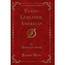 Elkan Lubliner, American (Classic Reprint)