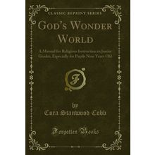 God's Wonder World: A Manual for Religious Instruction in Junior Grades