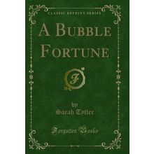 A Bubble Fortune (Classic Reprint)