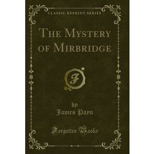 The Mystery of Mirbridge (Classic Reprint)